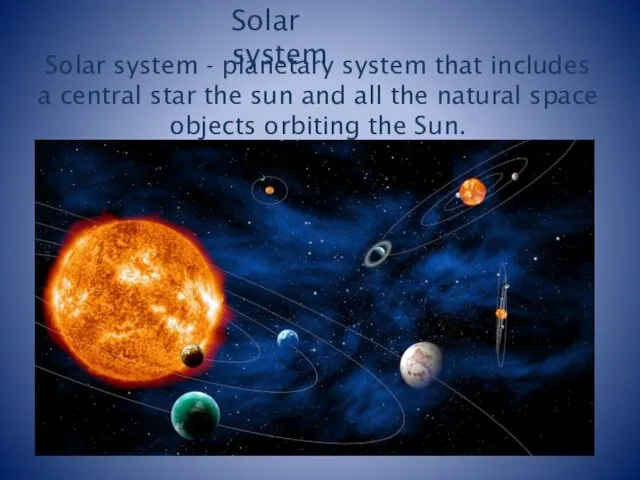 Solar system - planetary system that includes a central star the sun and