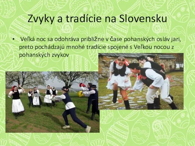Zvyky a tradície na Slovensku Veľká noc sa odohráva približne v čase pohanských