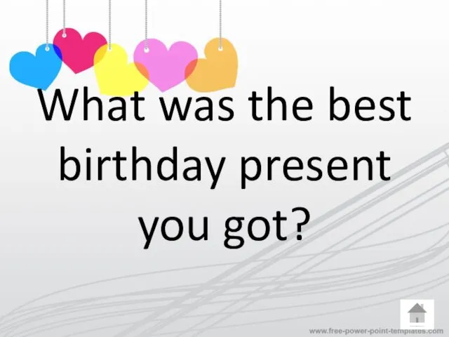 What was the best birthday present you got?