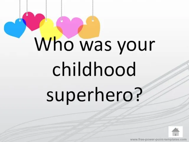 Who was your childhood superhero?