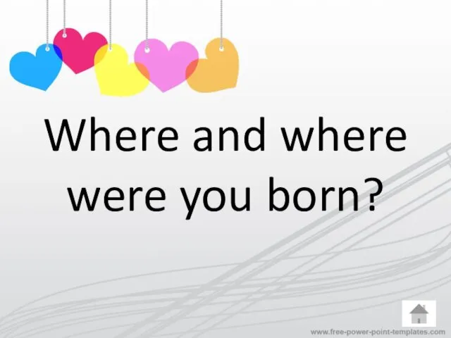 Where and where were you born?