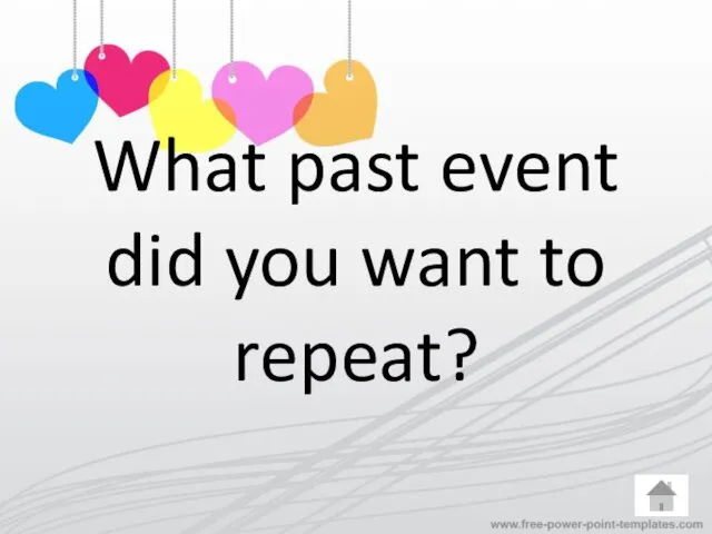 What past event did you want to repeat?