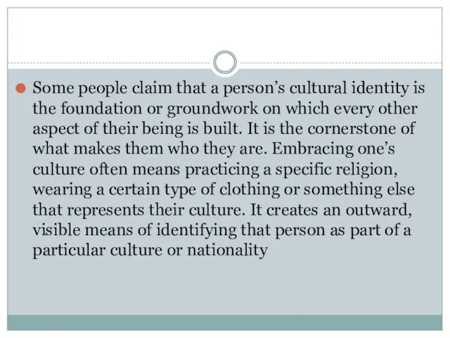 Some people claim that a person’s cultural identity is the foundation or groundwork
