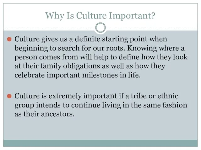 Why Is Culture Important? Culture gives us a definite starting point when beginning