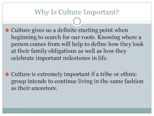 Why Is Culture Important? Culture gives us a definite starting