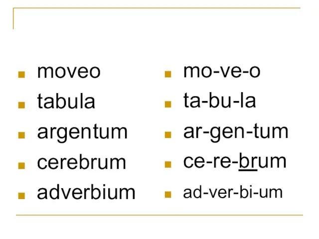 moveo tabula argentum cerebrum adverbium mo-ve-o ta-bu-la ar-gen-tum ce-re-brum ad-ver-bi-um