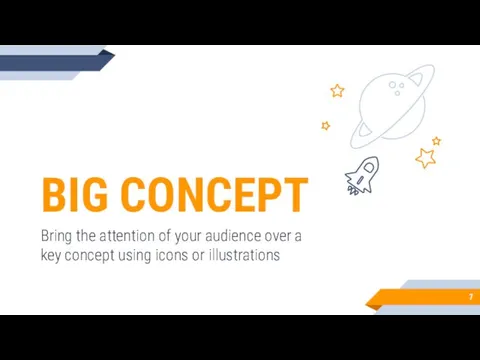 BIG CONCEPT Bring the attention of your audience over a key concept using icons or illustrations