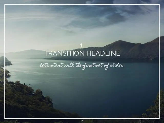 1. TRANSITION HEADLINE let’s start with the first set of slides