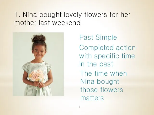 1. Nina bought lovely flowers for her mother last weekend.