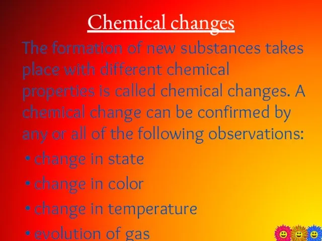 Chemical changes The formation of new substances takes place with
