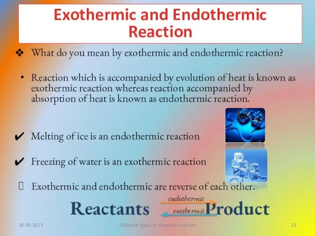 What do you mean by exothermic and endothermic reaction? Reaction