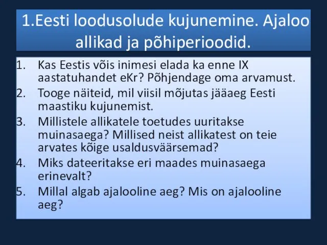 1.Eesti loodusolude kujunemine. Ajaloo allikad ja põhiperioodid. Kas Eestis võis