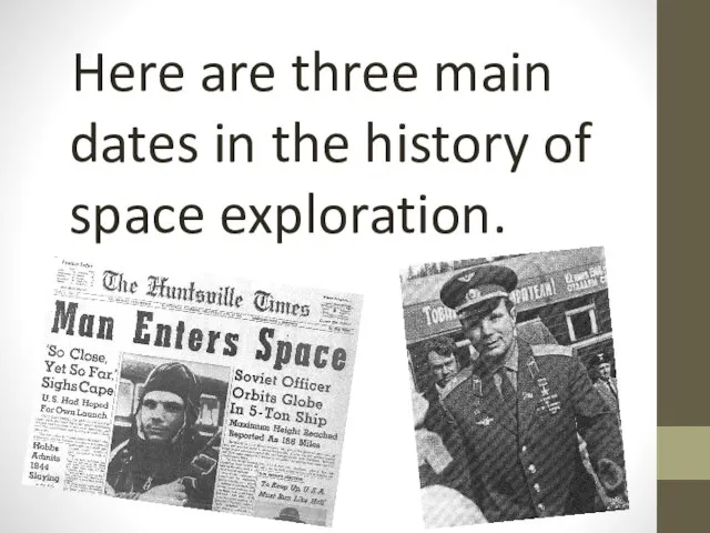 Here are three main dates in the history of space exploration.