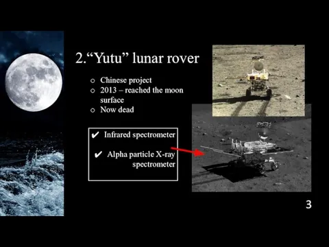 2.“Yutu” lunar rover Infrared spectrometer Alpha particle X-ray spectrometer Chinese project 2013 –