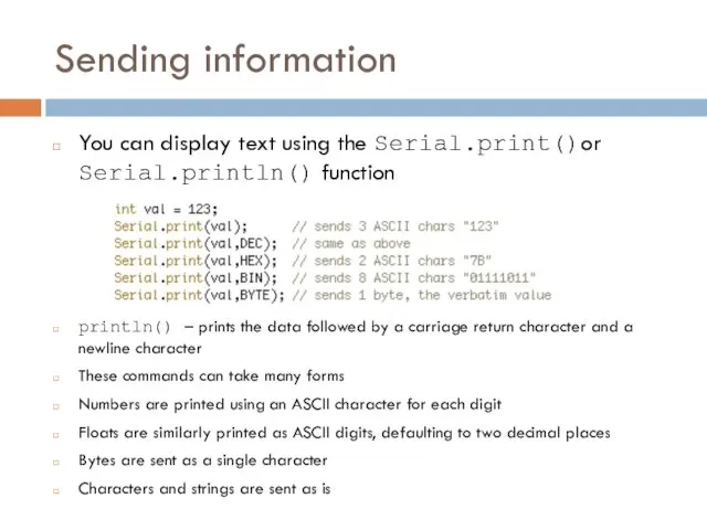 Sending information You can display text using the Serial.print()or Serial.println()
