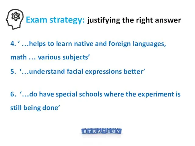 Exam strategy: justifying the right answer 4. ‘ …helps to