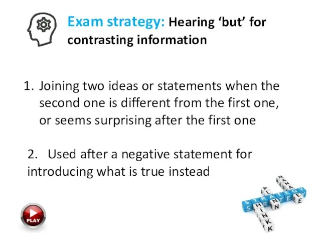 Exam strategy: Hearing ‘but’ for contrasting information Joining two ideas