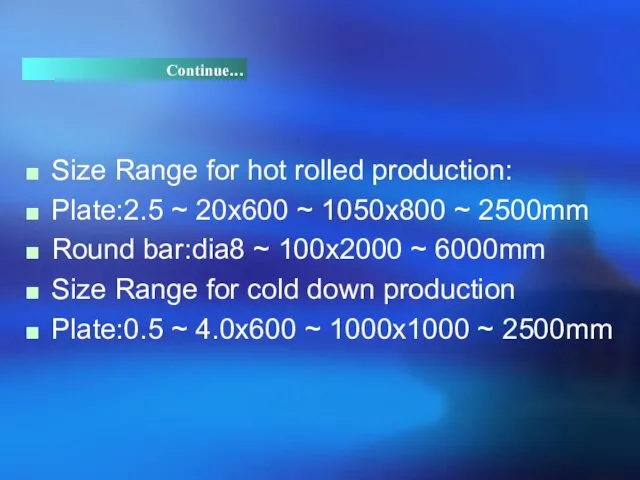 Size Range for hot rolled production: Plate:2.5 ~ 20x600 ~