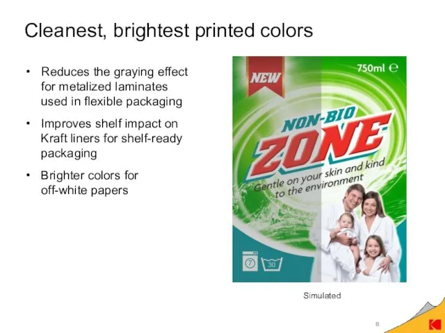 Cleanest, brightest printed colors Reduces the graying effect for metalized