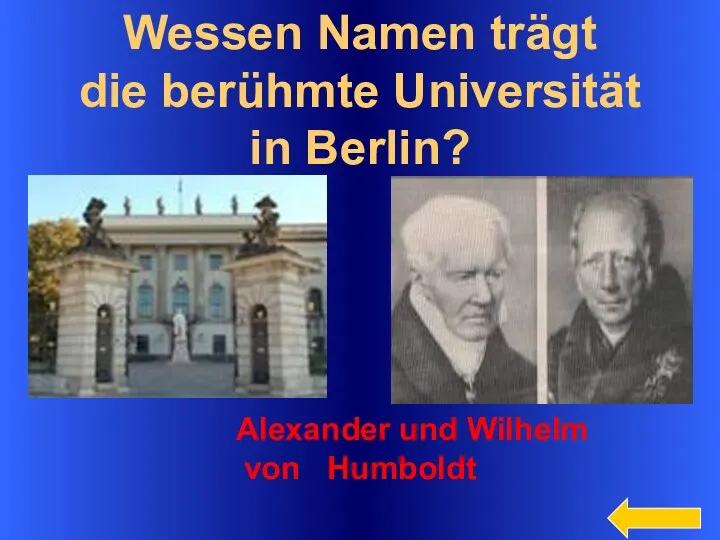 Wessen Namen trägt die berühmte Universität in Berlin? Alexander und Wilhelm von Humboldt