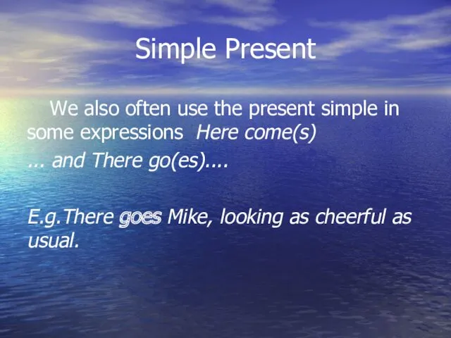 Simple Present We also often use the present simple in
