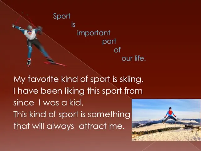 Sport is important part of our life. My favorite kind