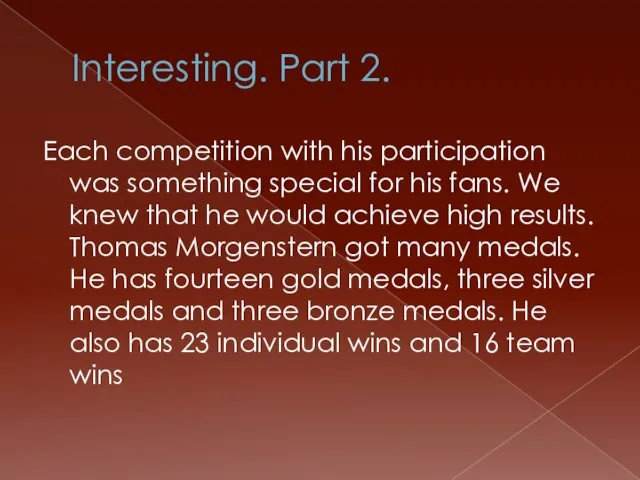 Interesting. Part 2. Each competition with his participation was something