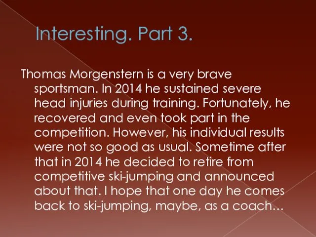 Interesting. Part 3. Thomas Morgenstern is a very brave sportsman.