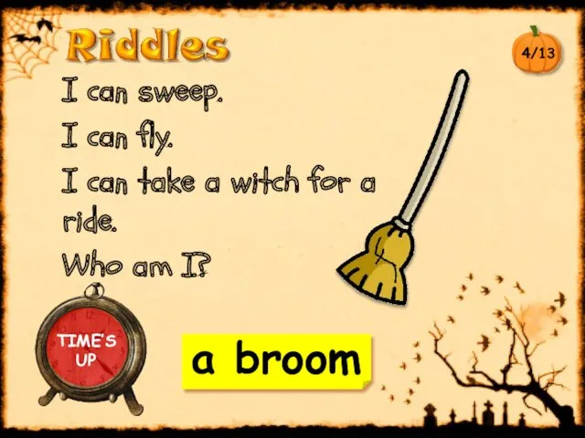 a broom I can sweep. I can fly. I can