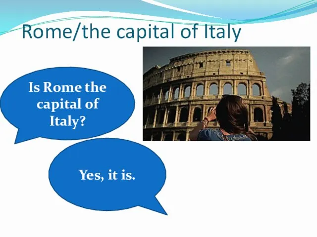 Rome/the capital of Italy Is Rome the capital of Italy? Yes, it is.