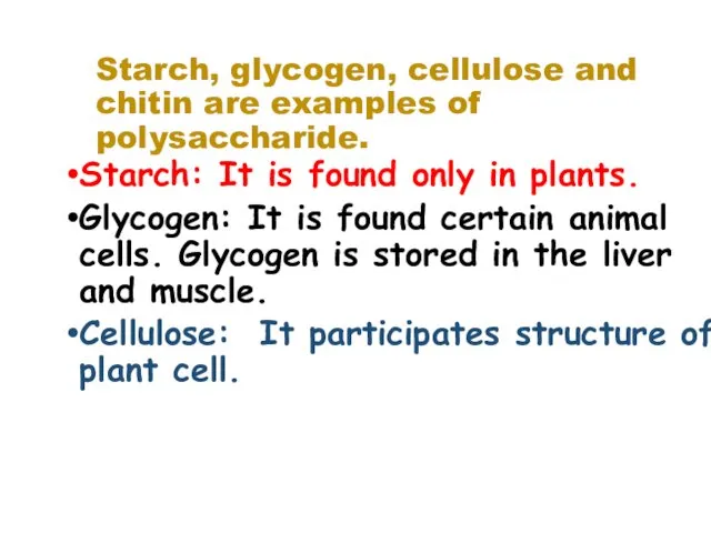Starch, glycogen, cellulose and chitin are examples of polysaccharide. Starch: