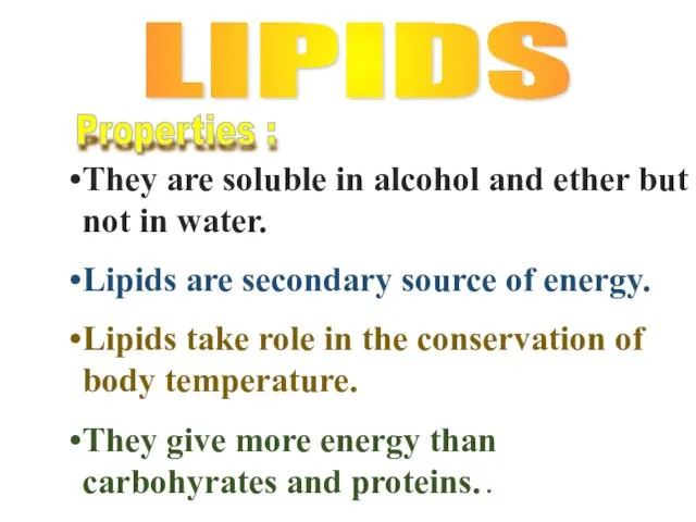 LIPIDS Properties : They are soluble in alcohol and ether