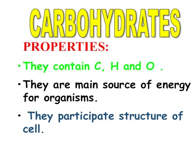 CARBOHYDRATES PROPERTIES: They contain C, H and O . They