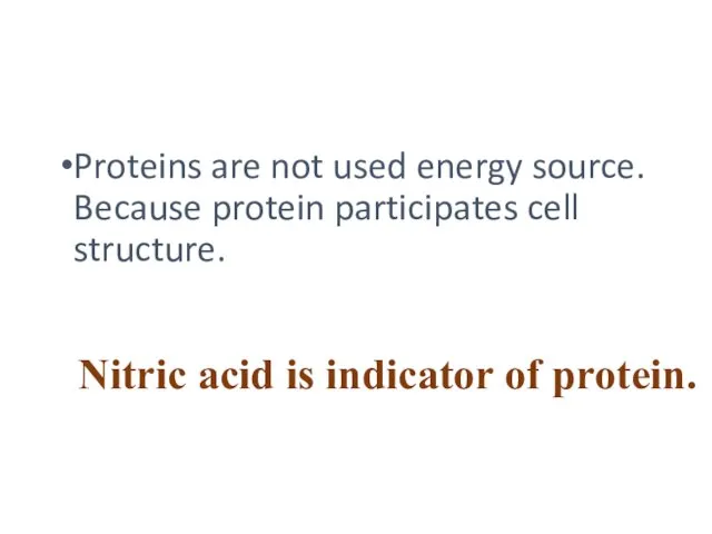 Proteins are not used energy source. Because protein participates cell