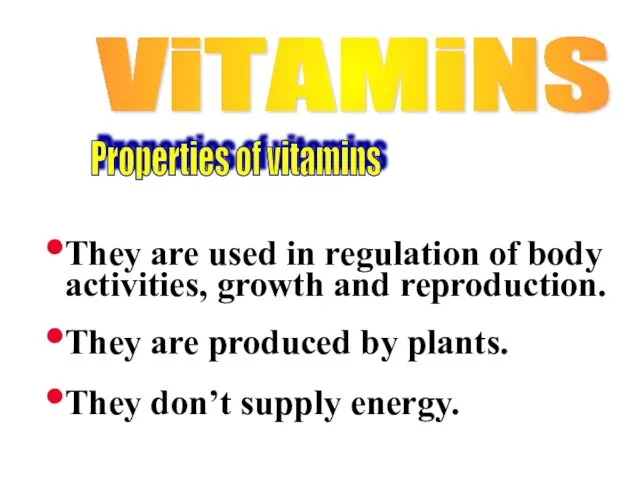 ViTAMiNS They are used in regulation of body activities, growth