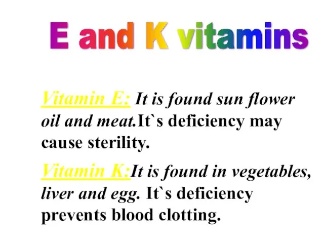 Vitamin E: It is found sun flower oil and meat.It`s