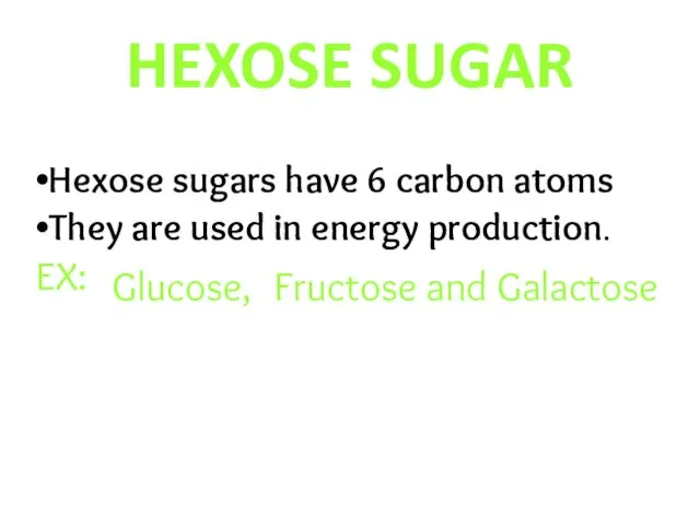 HEXOSE SUGAR Hexose sugars have 6 carbon atoms They are