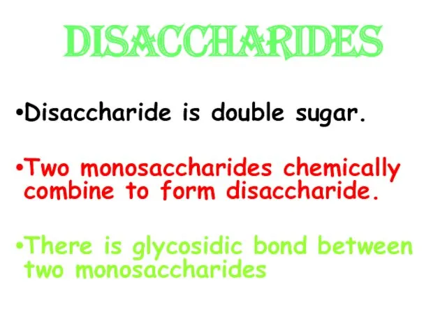 DISACCHARIDES Disaccharide is double sugar. Two monosaccharides chemically combine to