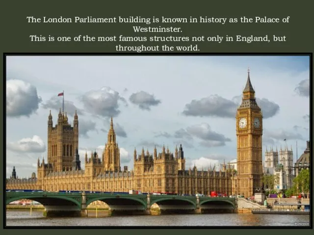 The London Parliament building is known in history as the