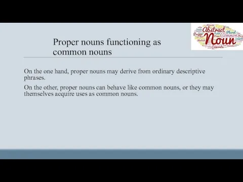 Proper nouns functioning as common nouns On the one hand,