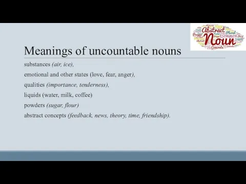 Meanings of uncountable nouns substances (air, ice), emotional and other