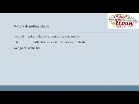 Nouns denoting shape heap of ashes, blankets, bones, leaves, rubble