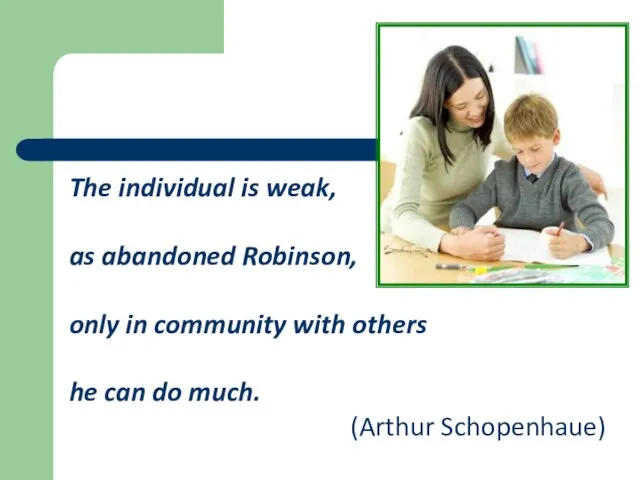 The individual is weak, as abandoned Robinson, only in community