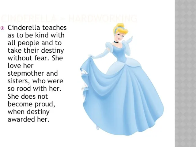 CINDERELLA = HARDWORKING Cinderella teaches as to be kind with