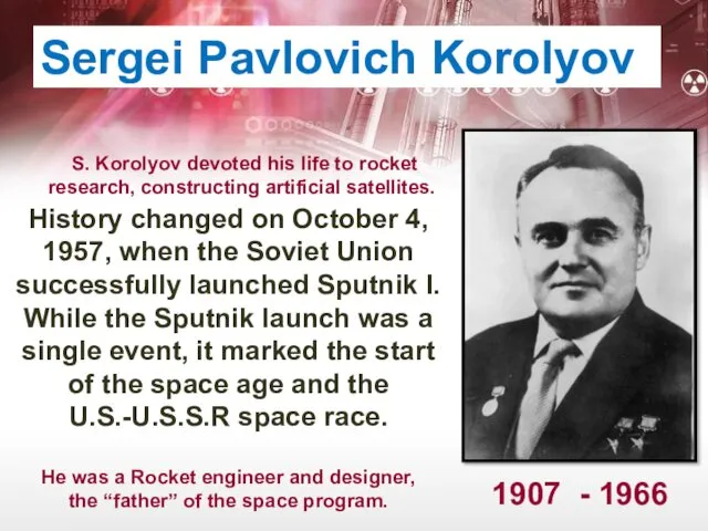 Sergei Pavlovich Korolyov S. Korolyov devoted his life to rocket