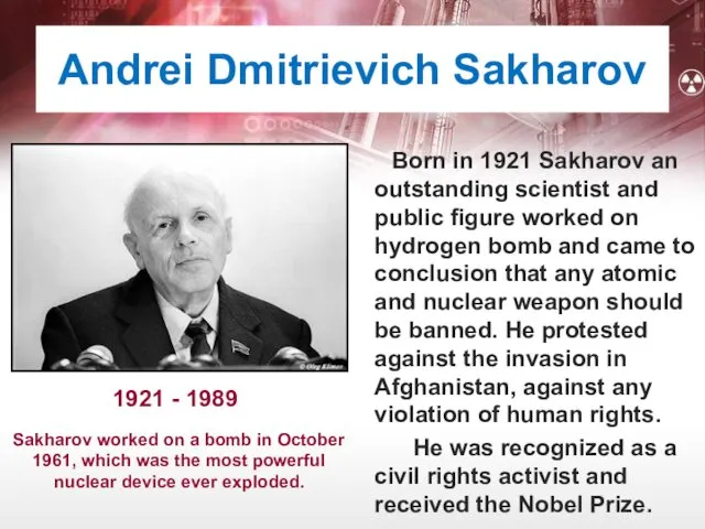 Andrei Dmitrievich Sakharov Born in 1921 Sakharov an outstanding scientist