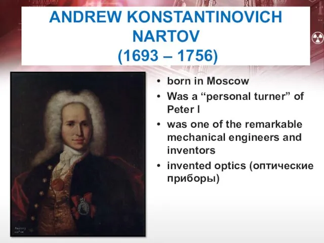 ANDREW KONSTANTINOVICH NARTOV (1693 – 1756) born in Moscow Was