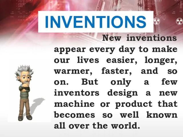 INVENTIONS New inventions appear every day to make our lives