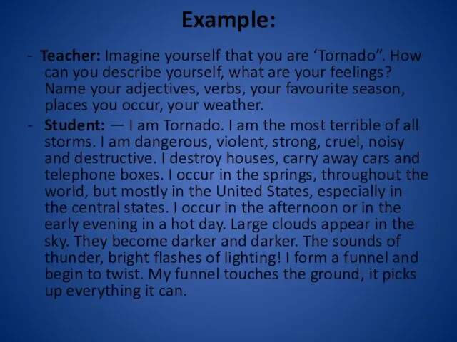 Example: - Teacher: Imagine yourself that you are ‘Tornado”. How