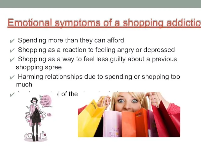 Emotional symptoms of a shopping addiction Spending more than they